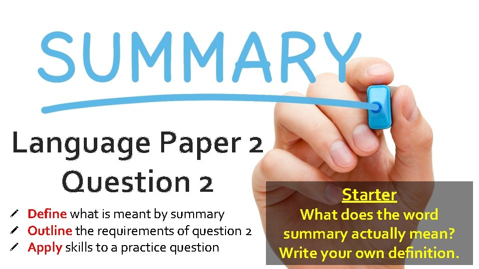 Language Paper 2 Question 2 Define what is meant by summary Outline the requirements