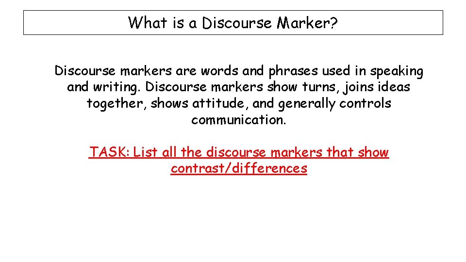 What is a Discourse Marker? Discourse markers are words and phrases used in speaking