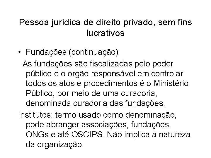 Pessoa jurídica de direito privado, sem fins lucrativos • Fundações (continuação) As fundações são