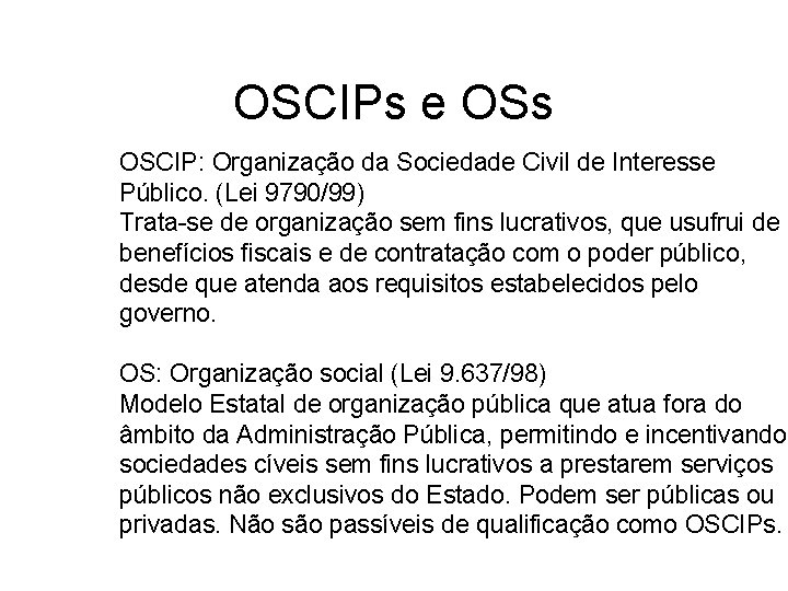 OSCIPs e OSs OSCIP: Organização da Sociedade Civil de Interesse Público. (Lei 9790/99) Trata-se