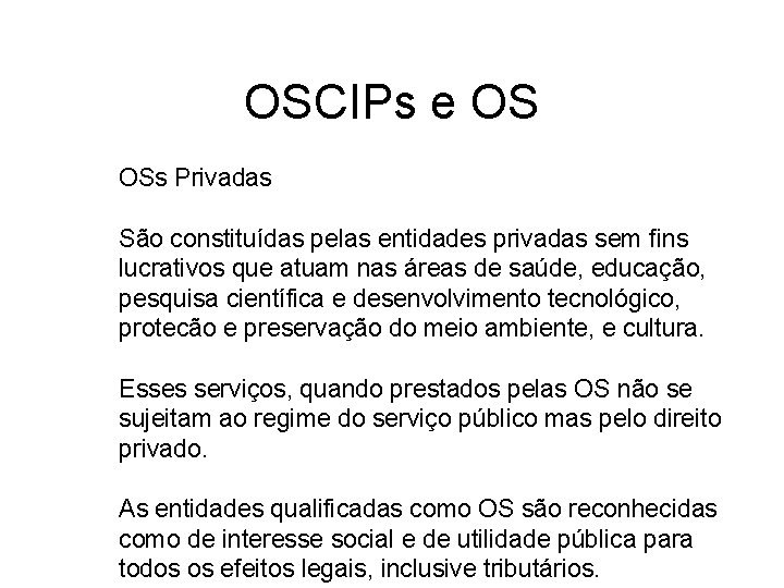 OSCIPs e OS OSs Privadas São constituídas pelas entidades privadas sem fins lucrativos que