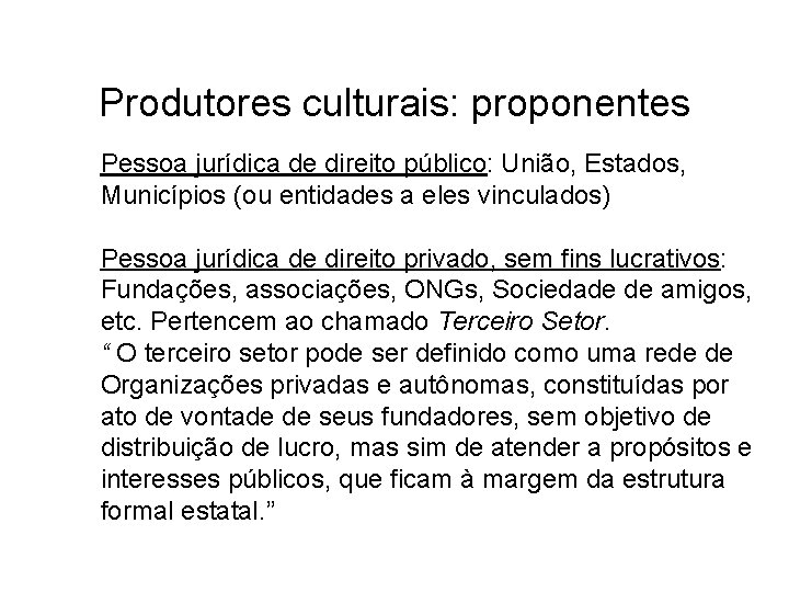 Produtores culturais: proponentes Pessoa jurídica de direito público: União, Estados, Municípios (ou entidades a