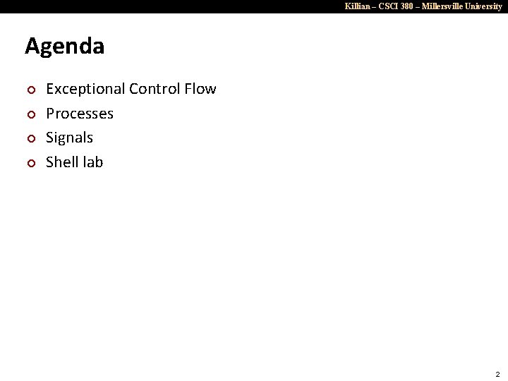 Killian – CSCI 380 – Millersville University Agenda ¢ ¢ Exceptional Control Flow Processes