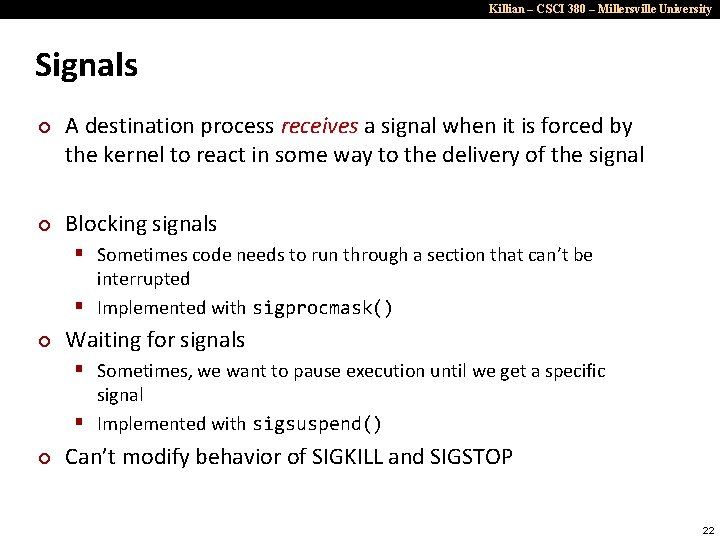 Killian – CSCI 380 – Millersville University Signals ¢ ¢ A destination process receives