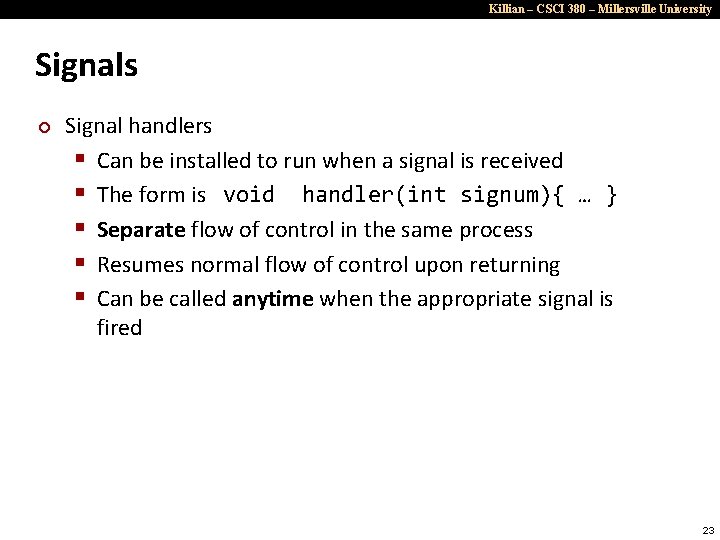 Killian – CSCI 380 – Millersville University Signals ¢ Signal handlers § Can be