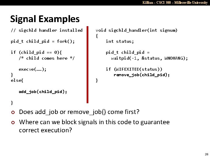 Killian – CSCI 380 – Millersville University Signal Examples // sigchld handler installed pid_t