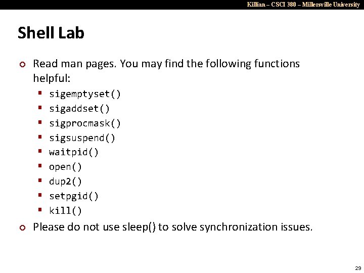 Killian – CSCI 380 – Millersville University Shell Lab ¢ Read man pages. You