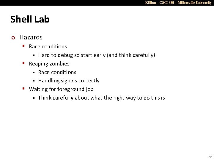 Killian – CSCI 380 – Millersville University Shell Lab ¢ Hazards § Race conditions