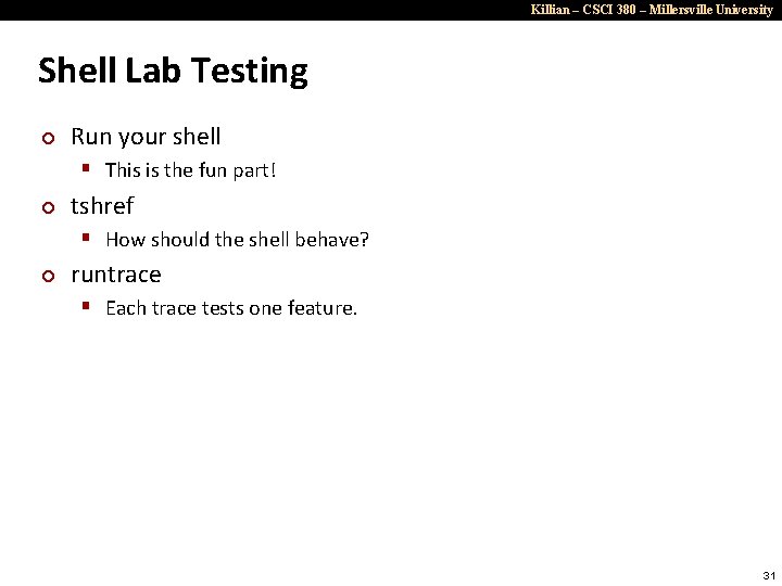 Killian – CSCI 380 – Millersville University Shell Lab Testing ¢ Run your shell