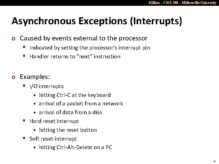 Killian – CSCI 380 – Millersville University Asynchronous Exceptions (Interrupts) ¢ Caused by events