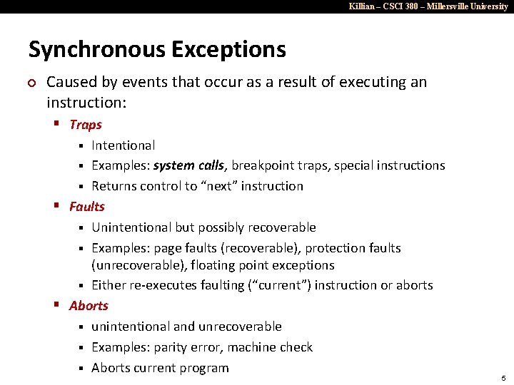 Killian – CSCI 380 – Millersville University Synchronous Exceptions ¢ Caused by events that