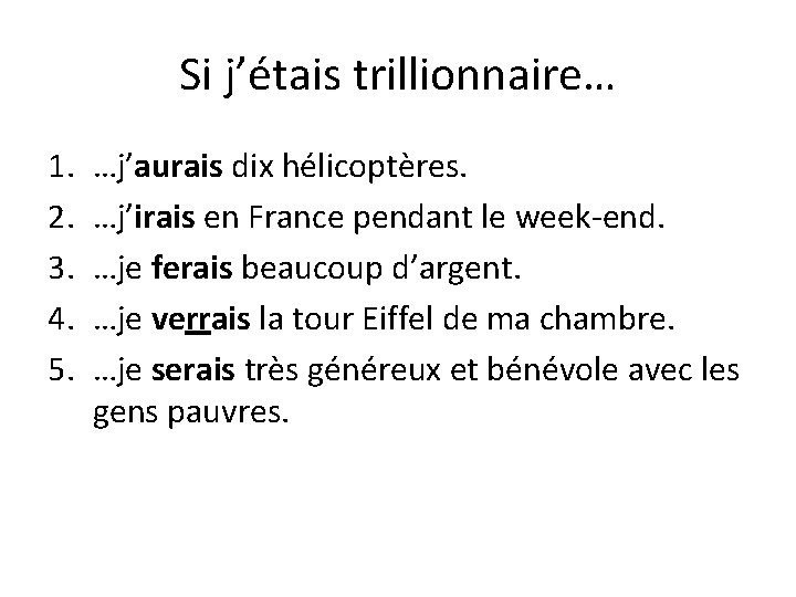 Si j’étais trillionnaire… 1. 2. 3. 4. 5. …j’aurais dix hélicoptères. …j’irais en France