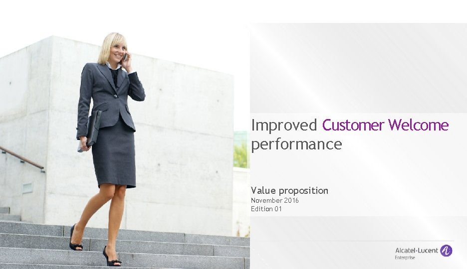 Improved Customer Welcome performance Value proposition November 2016 Edition 01 1 