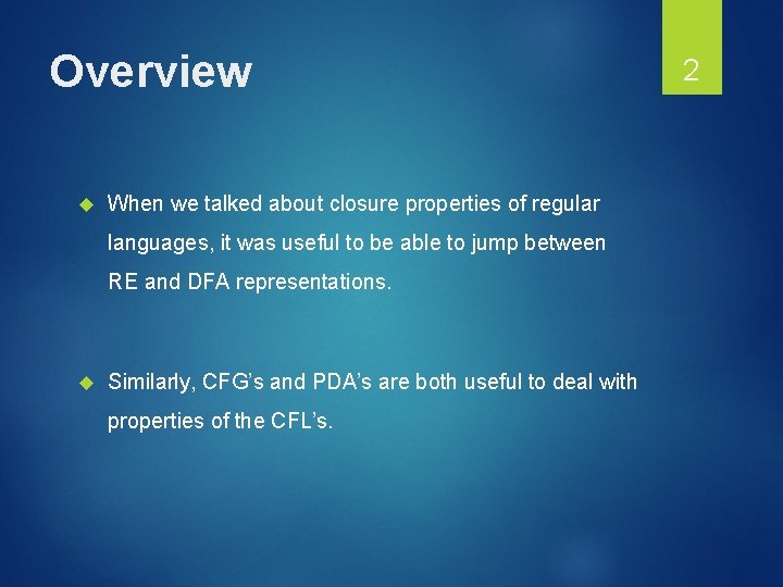 Overview When we talked about closure properties of regular languages, it was useful to