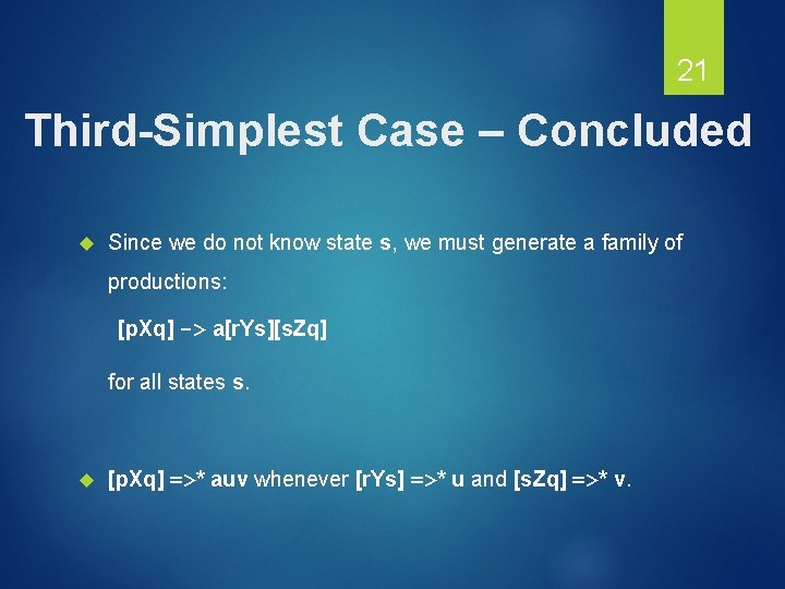 21 Third-Simplest Case – Concluded Since we do not know state s, we must