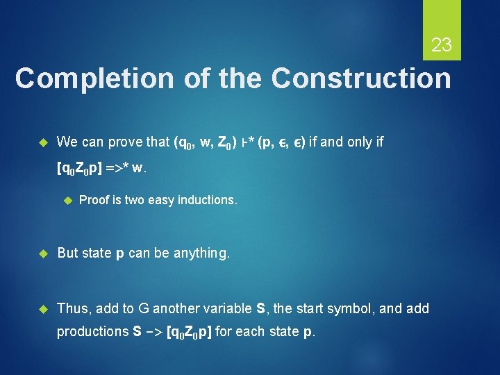 23 Completion of the Construction We can prove that (q 0, w, Z 0)