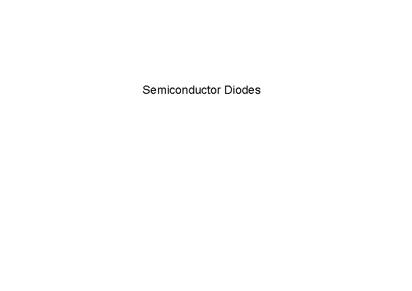 Semiconductor Diodes Chapter 1: Semiconductor Diodes 