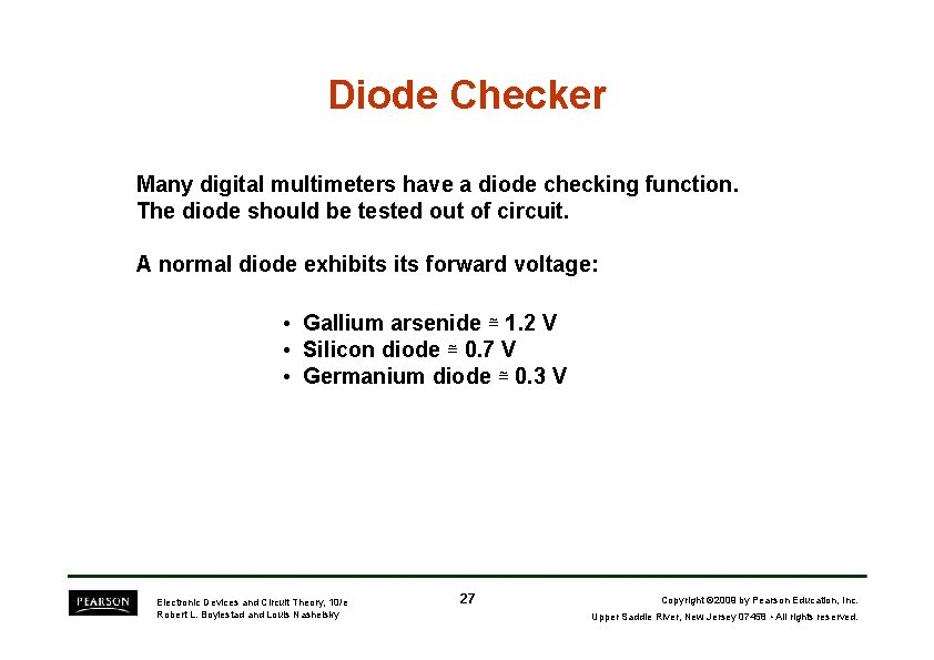 Diode Checker Many digital multimeters have a diode checking function. The diode should be