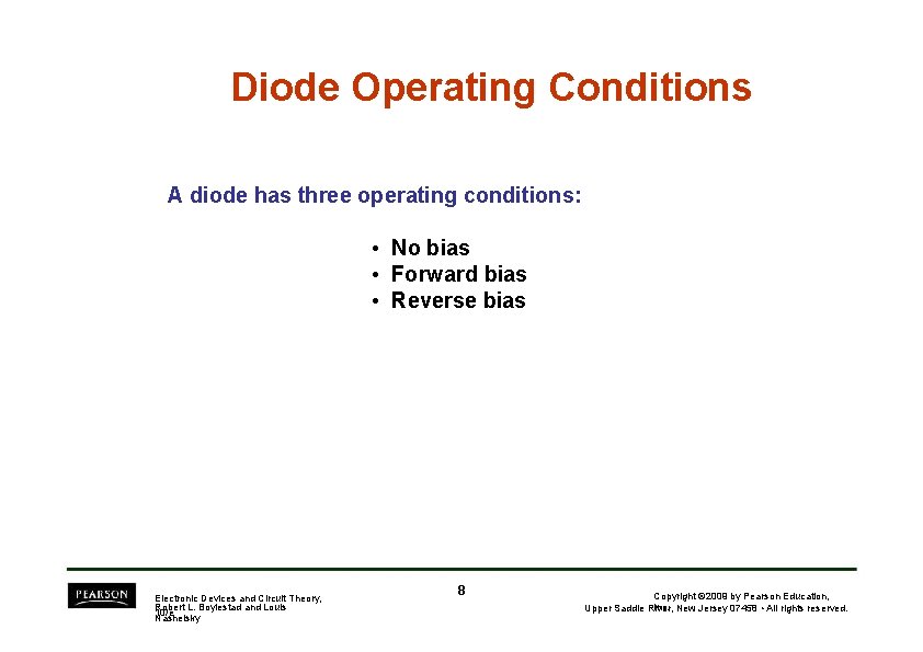 Diode Operating Conditions A diode has three operating conditions: • No bias • Forward