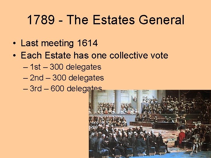 1789 - The Estates General • Last meeting 1614 • Each Estate has one