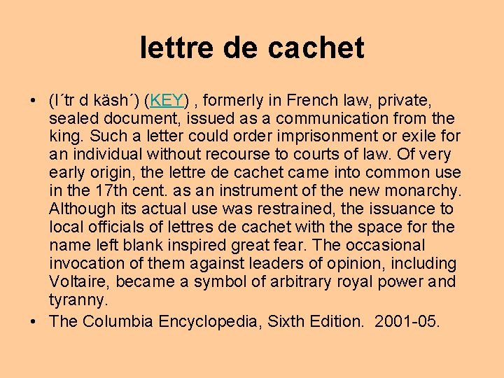 lettre de cachet • (l´tr d käsh´) (KEY) , formerly in French law, private,
