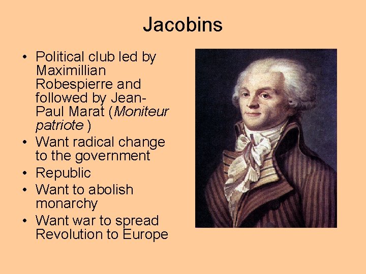 Jacobins • Political club led by Maximillian Robespierre and followed by Jean. Paul Marat