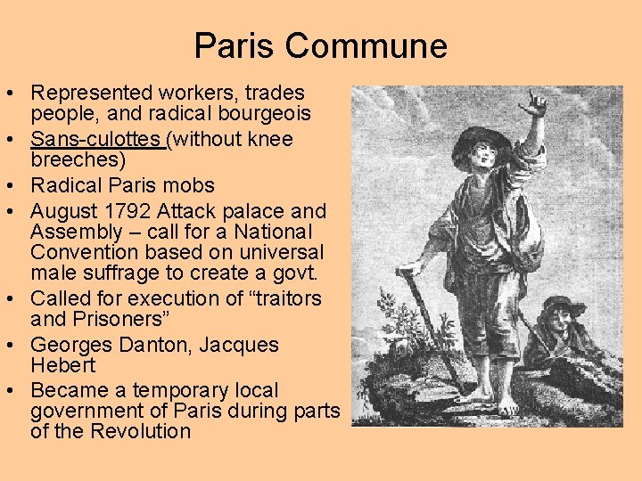Paris Commune • Represented workers, trades people, and radical bourgeois • Sans-culottes (without knee