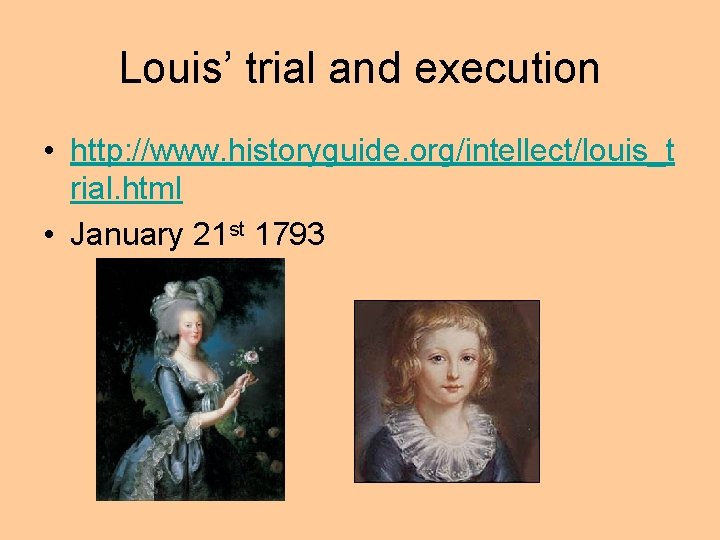 Louis’ trial and execution • http: //www. historyguide. org/intellect/louis_t rial. html • January 21