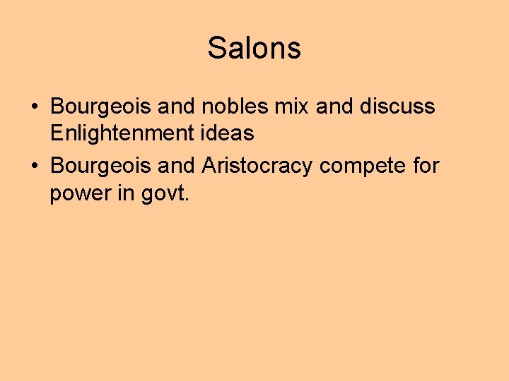 Salons • Bourgeois and nobles mix and discuss Enlightenment ideas • Bourgeois and Aristocracy