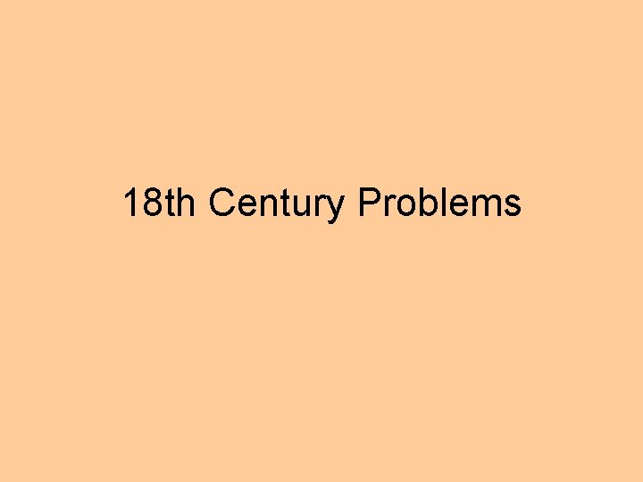 18 th Century Problems 