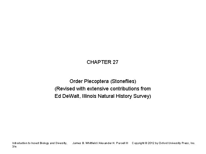 CHAPTER 27 Order Plecoptera (Stoneflies) (Revised with extensive contributions from Ed De. Walt, Illinois