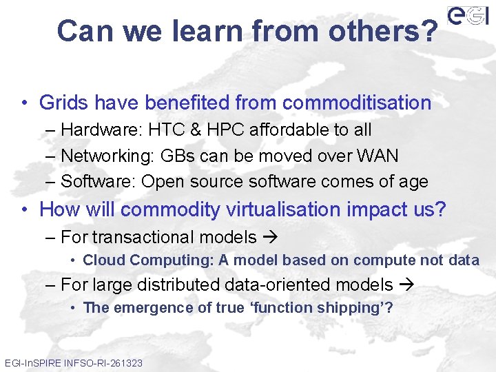 Can we learn from others? • Grids have benefited from commoditisation – Hardware: HTC