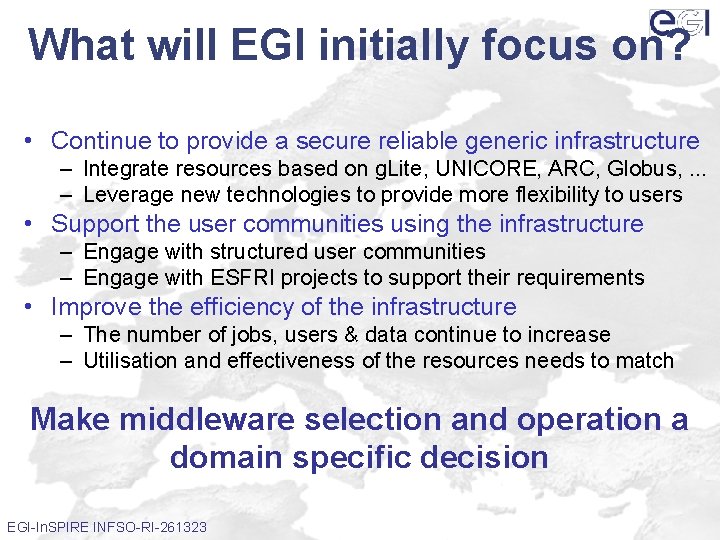 What will EGI initially focus on? • Continue to provide a secure reliable generic