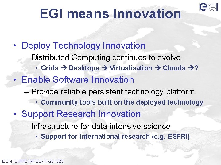 EGI means Innovation • Deploy Technology Innovation – Distributed Computing continues to evolve •
