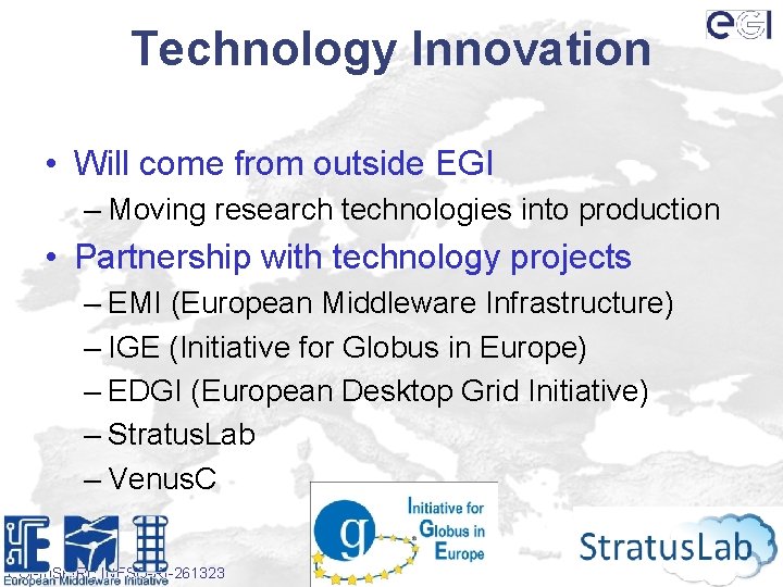 Technology Innovation • Will come from outside EGI – Moving research technologies into production