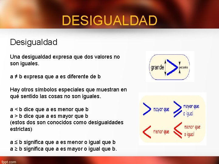 DESIGUALDAD Desigualdad Una desigualdad expresa que dos valores no son iguales. a ≠ b