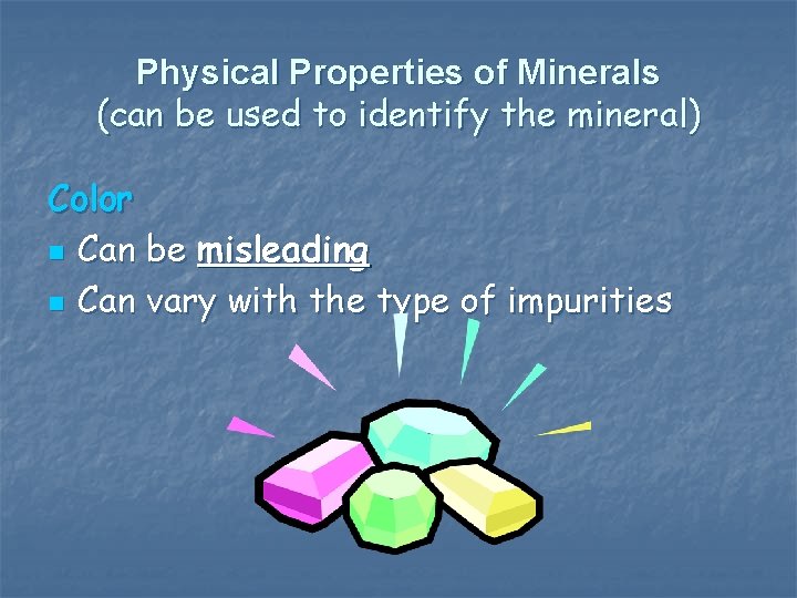 Physical Properties of Minerals (can be used to identify the mineral) Color n Can