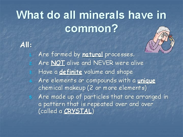 What do all minerals have in common? All: 1. 2. 3. 4. 5. Are