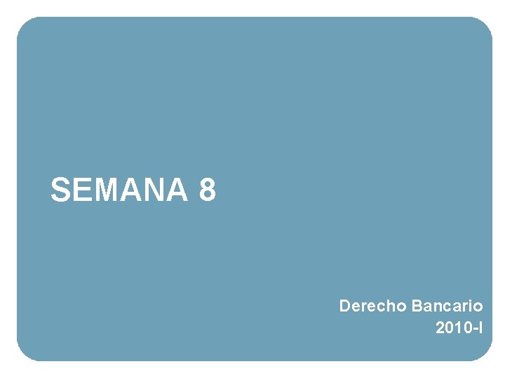 SEMANA 8 Derecho Bancario 2010 -I 