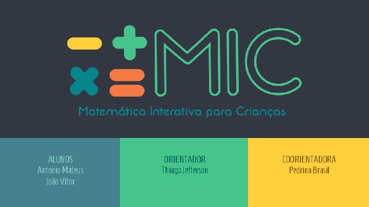 ALUNOS Antonio Mateus João Vítor ORIENTADOR Thiago Jefferson COORIENTADORA Pedrina Brasil 