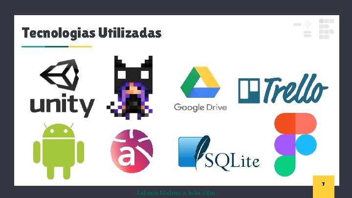 Tecnologias Utilizadas 7 Antonio Mateus e João Vítor 