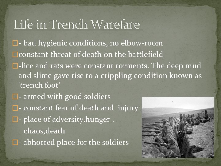 Life in Trench Warefare �- bad hygienic conditions, no elbow-room �constant threat of death