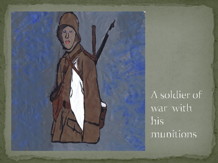 A soldier of war with his munitions 