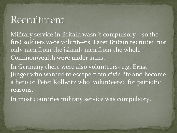 Recruitment Military service in Britain wasn´t compulsory – so the first soldiers were volunteers.