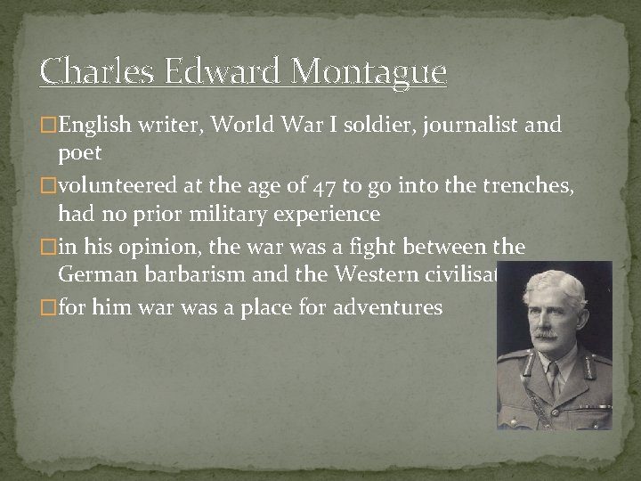 Charles Edward Montague �English writer, World War I soldier, journalist and poet �volunteered at