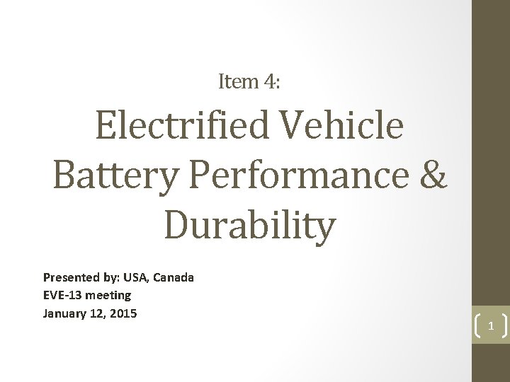 Item 4: Electrified Vehicle Battery Performance & Durability Presented by: USA, Canada EVE-13 meeting