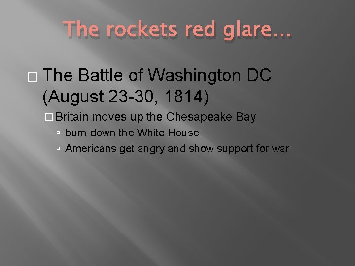 The rockets red glare… � The Battle of Washington DC (August 23 -30, 1814)