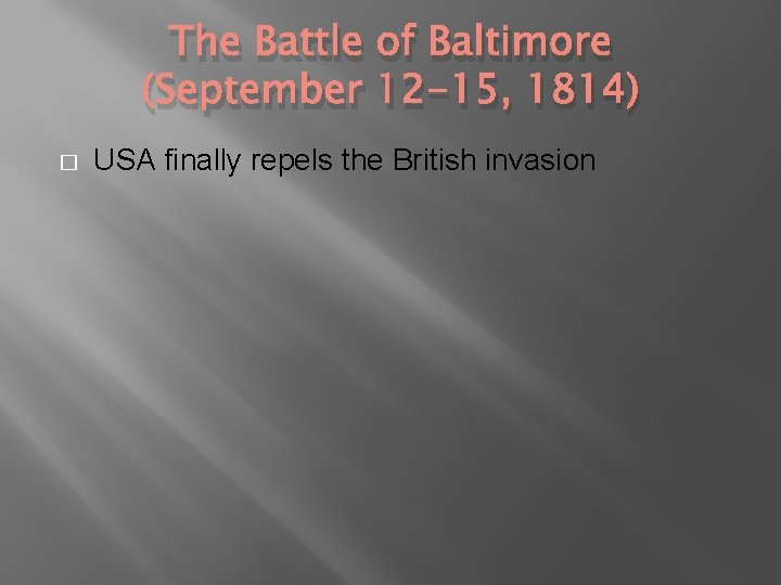 The Battle of Baltimore (September 12 -15, 1814) � USA finally repels the British