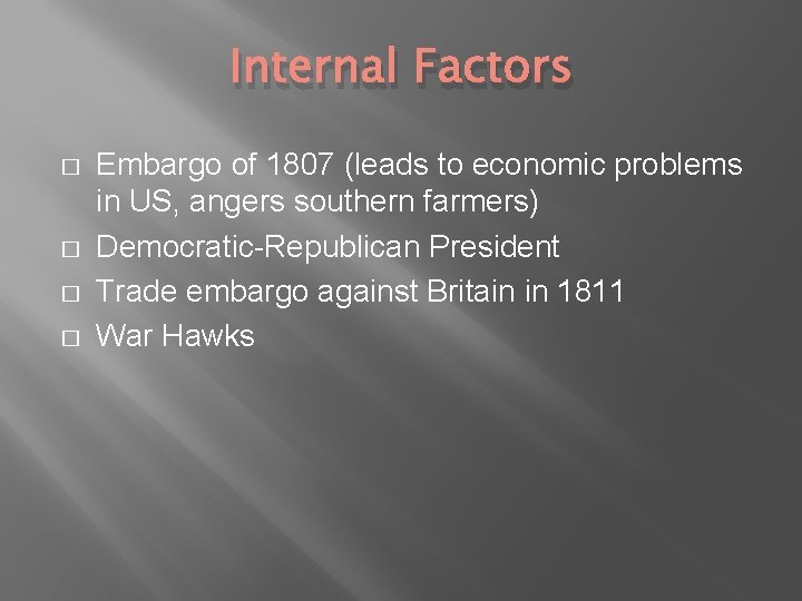 Internal Factors � � Embargo of 1807 (leads to economic problems in US, angers