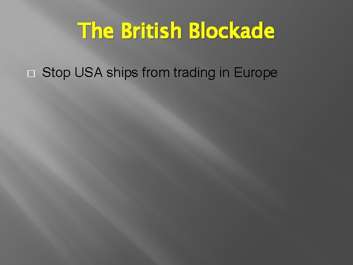 The British Blockade � Stop USA ships from trading in Europe 